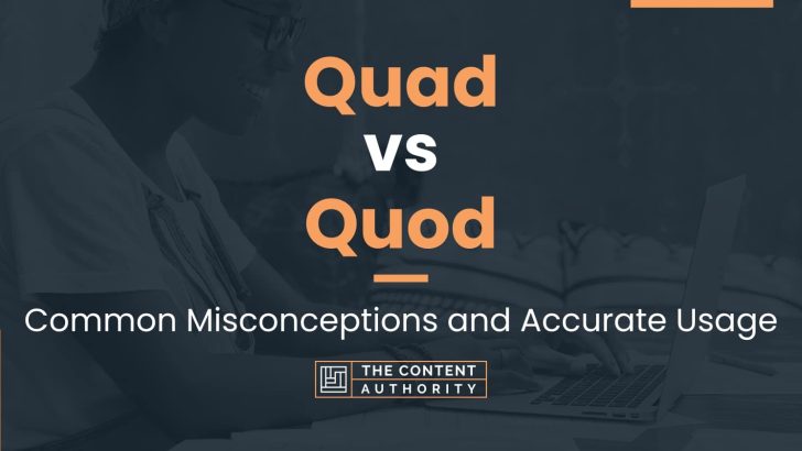 Quad vs Quod: Common Misconceptions and Accurate Usage