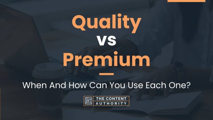 quality-vs-premium-when-and-how-can-you-use-each-one