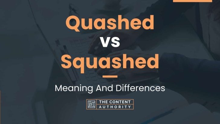 Quashed vs Squashed: Meaning And Differences