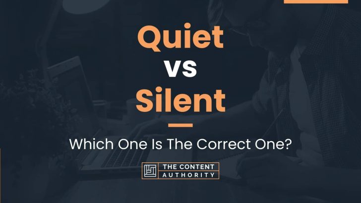 Quiet vs Silent: Which One Is The Correct One?