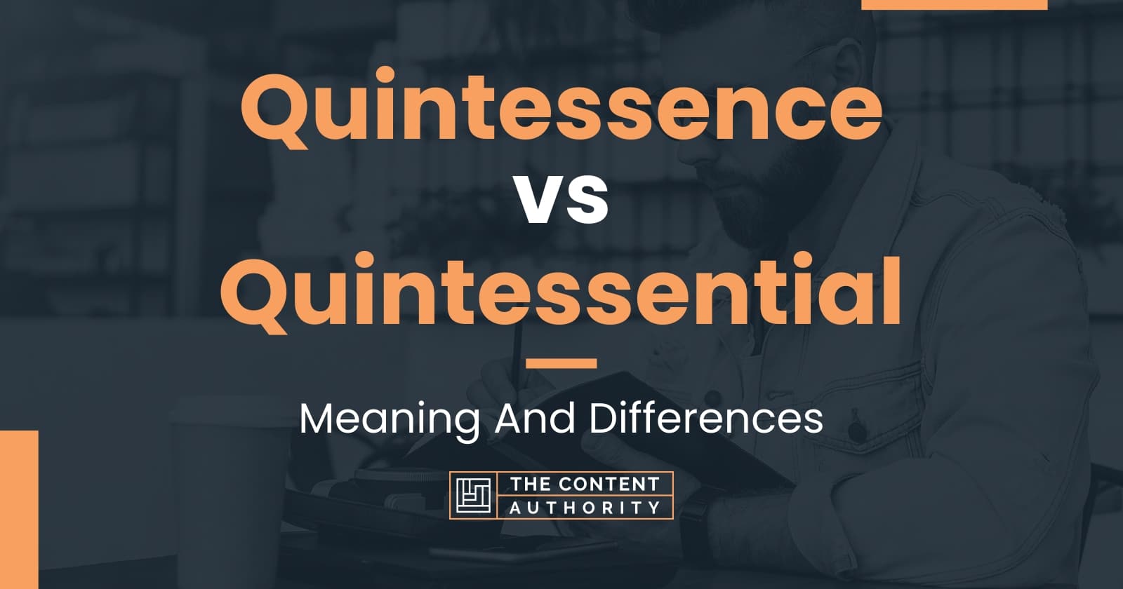 Quintessence vs Quintessential: Meaning And Differences