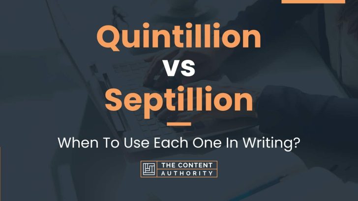 Quintillion vs Septillion: When To Use Each One In Writing?