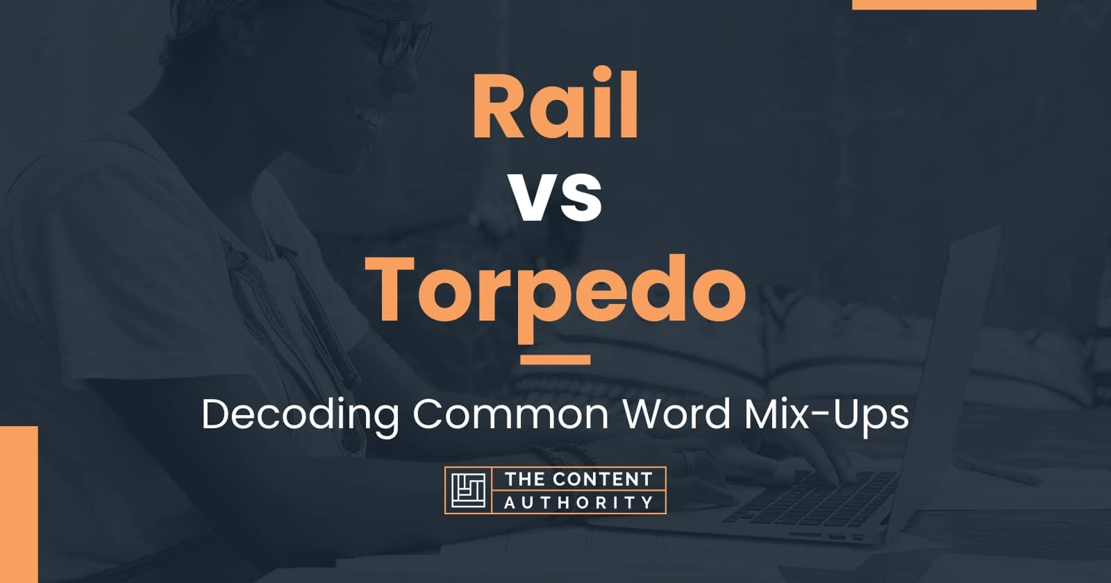 rail-vs-torpedo-decoding-common-word-mix-ups