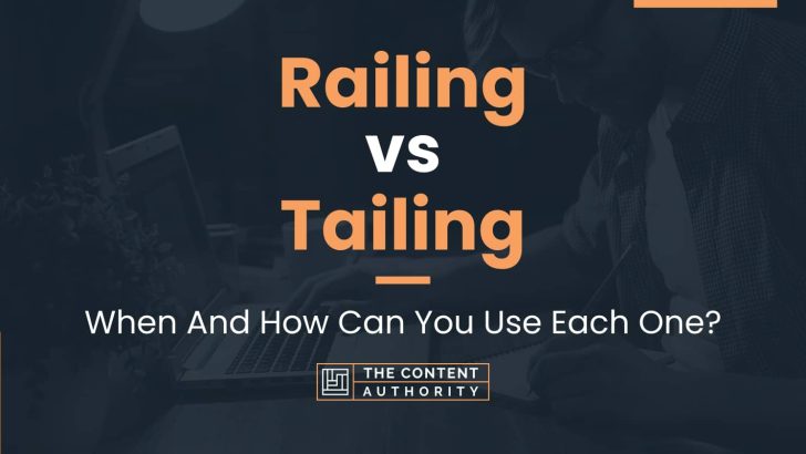 Railing vs Tailing: When And How Can You Use Each One?