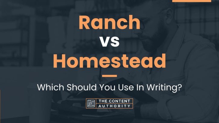 Ranch vs Homestead: Which Should You Use In Writing?