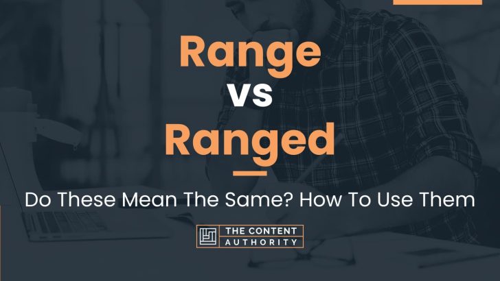 Range vs Ranged: Do These Mean The Same? How To Use Them