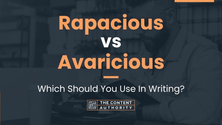 Rapacious vs Avaricious: Which Should You Use In Writing?