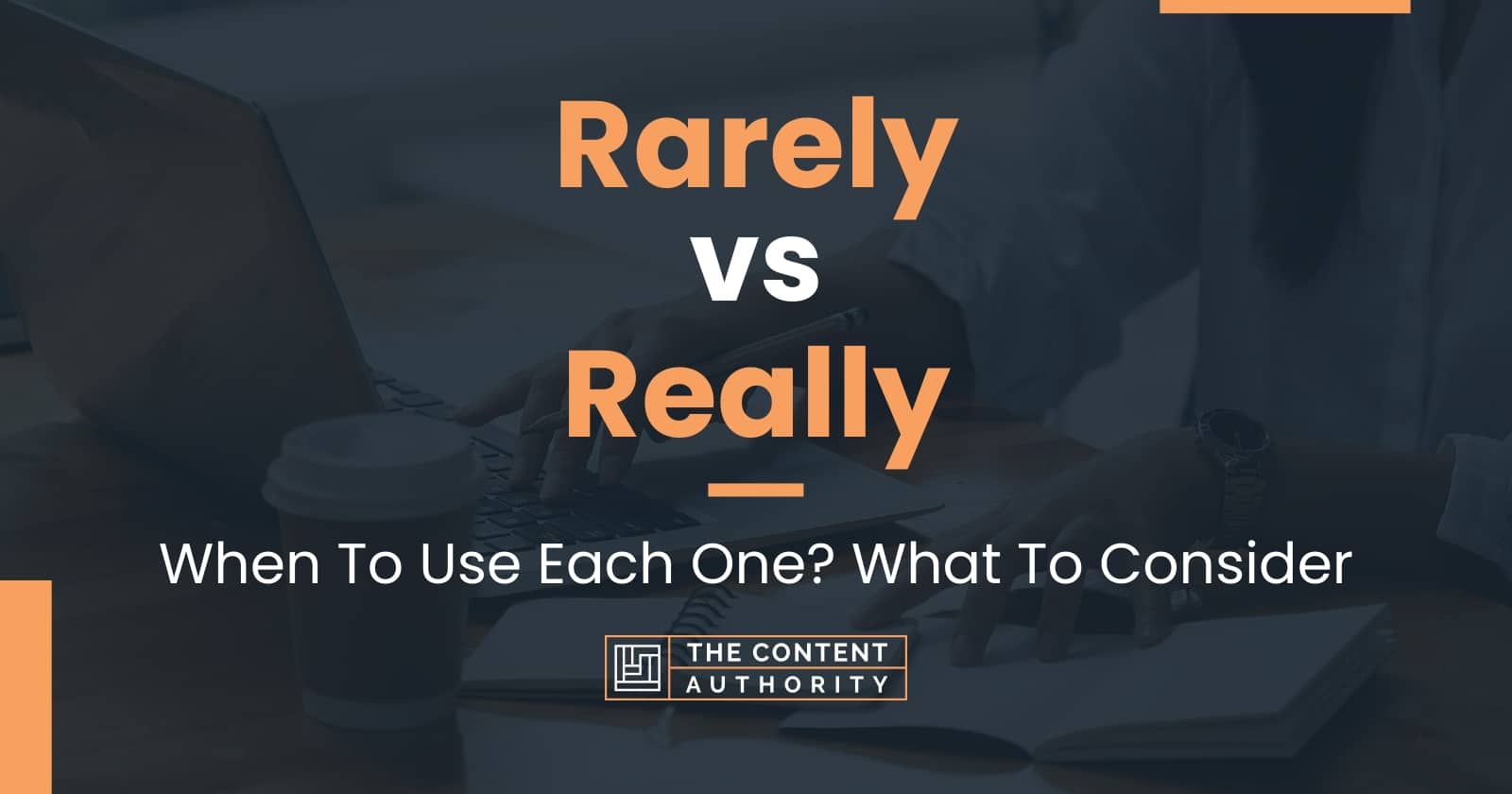 Rarely Vs Really: When To Use Each One? What To Consider