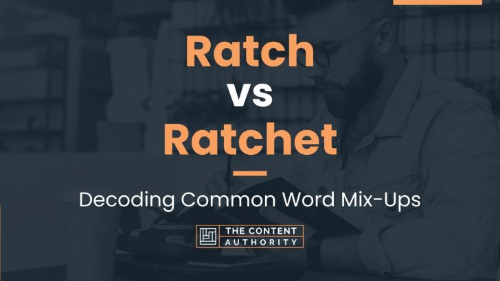 Ratch vs Ratchet: Decoding Common Word Mix-Ups