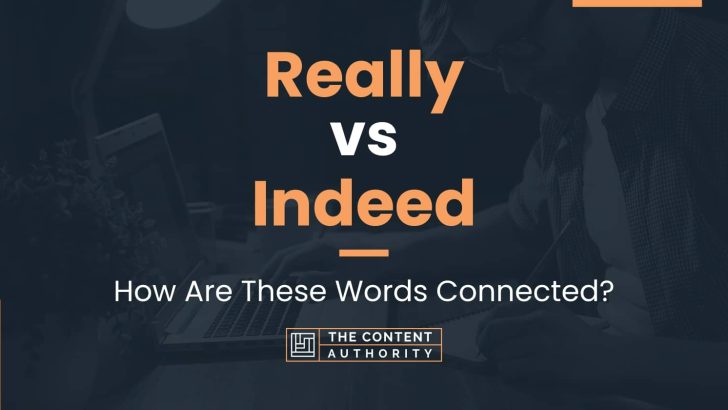 Really vs Indeed: How Are These Words Connected?