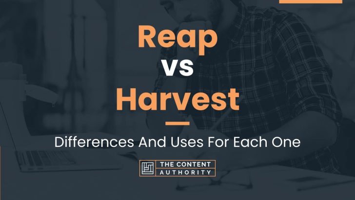 Reap vs Harvest: Differences And Uses For Each One
