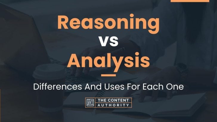 Reasoning Vs Analysis: Differences And Uses For Each One