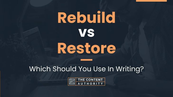 Rebuild Vs Restore: Which Should You Use In Writing?