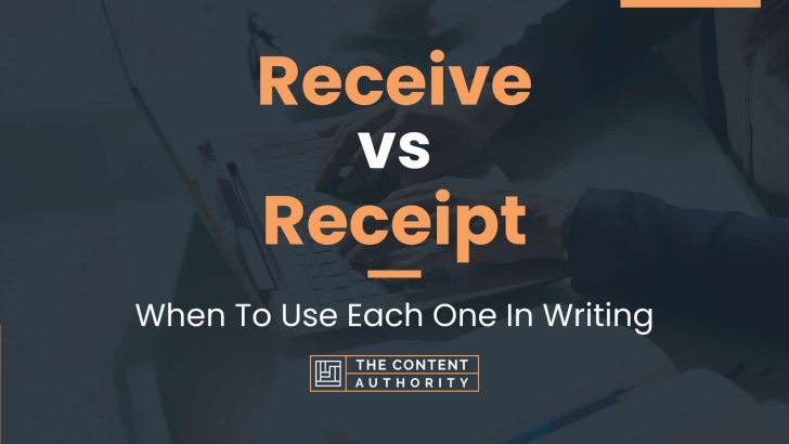 Receive vs Receipt: When To Use Each One In Writing