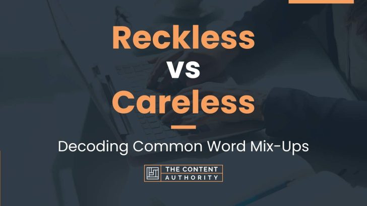 Reckless vs Careless: Decoding Common Word Mix-Ups