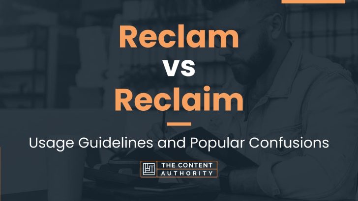 Reclam vs Reclaim: Usage Guidelines and Popular Confusions