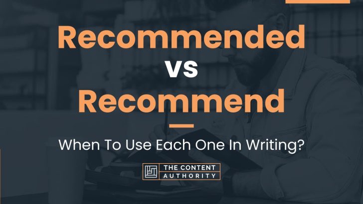Recommended vs Recommend: When To Use Each One In Writing?