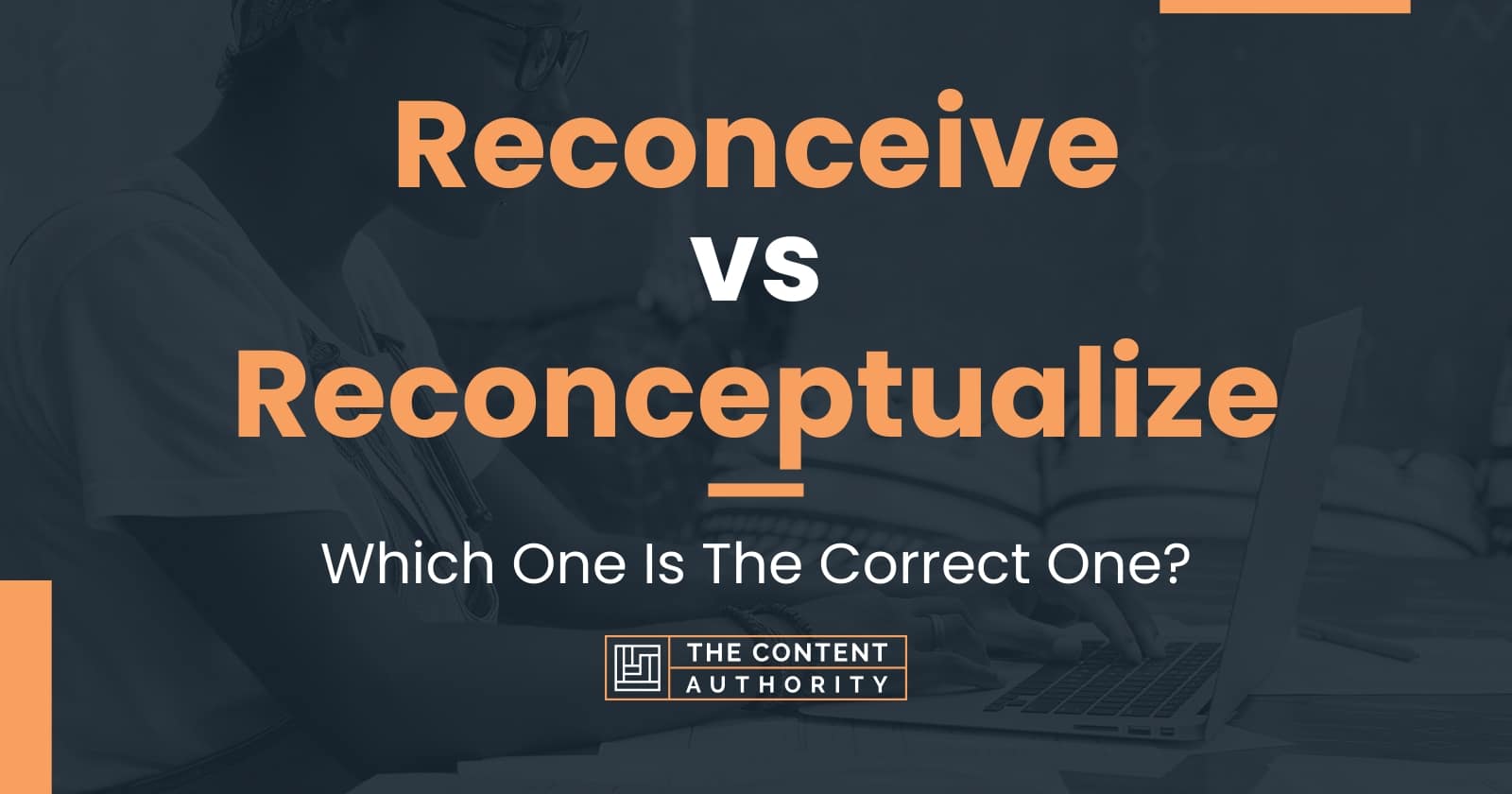 Reconceive vs Reconceptualize: Which One Is The Correct One?