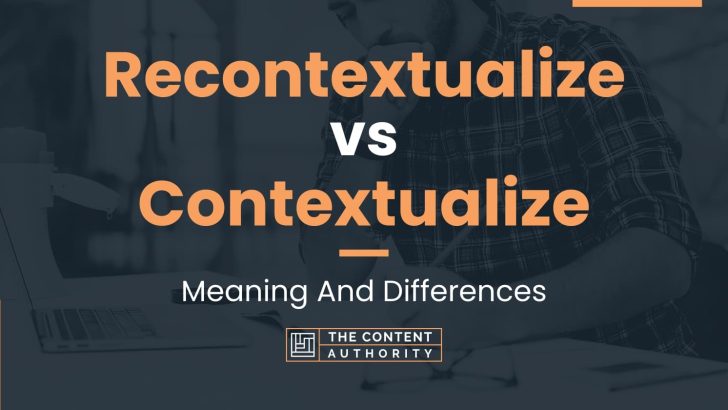 recontextualize-vs-contextualize-meaning-and-differences