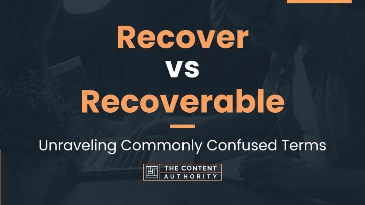 Recover vs Recoverable: Unraveling Commonly Confused Terms