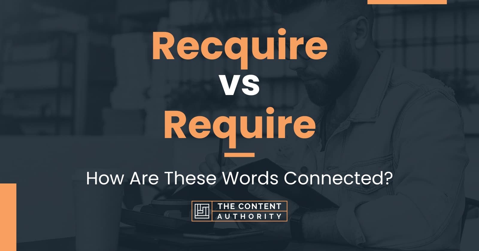 recquire-vs-require-how-are-these-words-connected