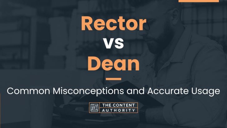 Rector Vs Dean: Common Misconceptions And Accurate Usage