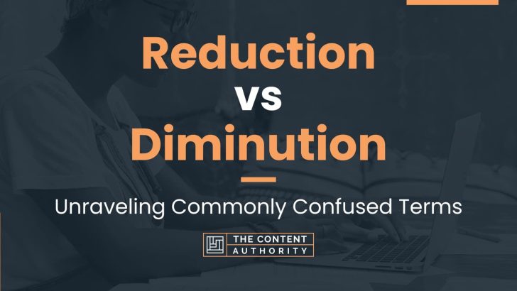 Reduction vs Diminution: Unraveling Commonly Confused Terms