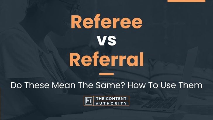 Referee vs Referral: Do These Mean The Same? How To Use Them