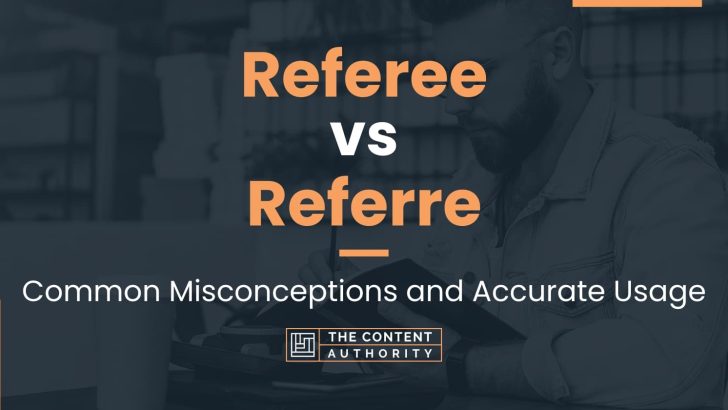 Referee vs Referre: Common Misconceptions and Accurate Usage