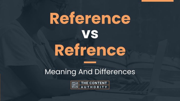 Reference vs Refrence: Meaning And Differences