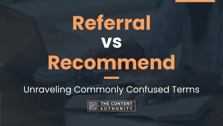 Referral vs Recommend: Unraveling Commonly Confused Terms