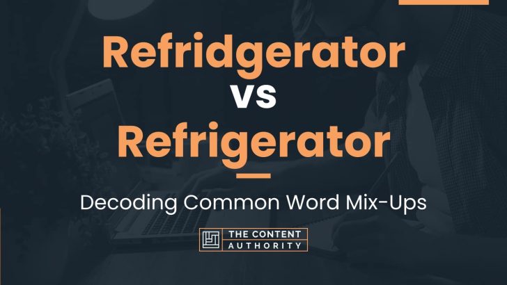 Refridgerator vs Refrigerator: Decoding Common Word Mix-Ups
