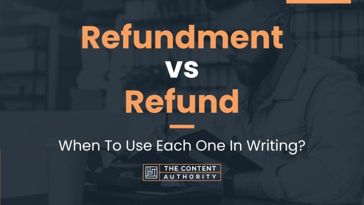 Refundment vs Refund: When To Use Each One In Writing?