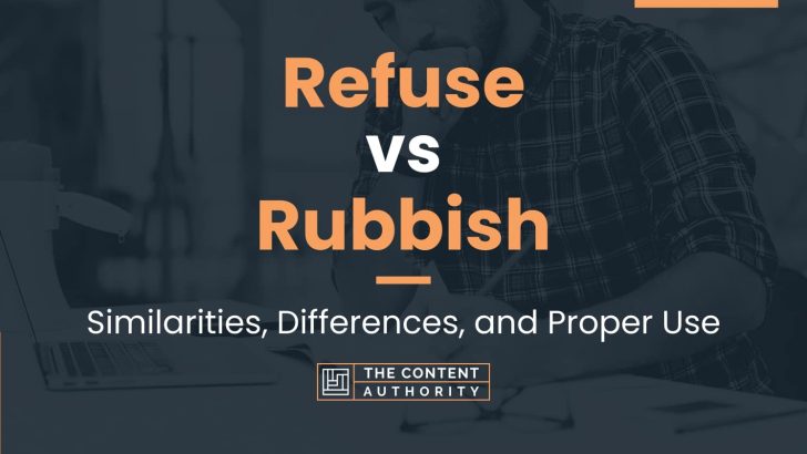 refuse-vs-rubbish-similarities-differences-and-proper-use