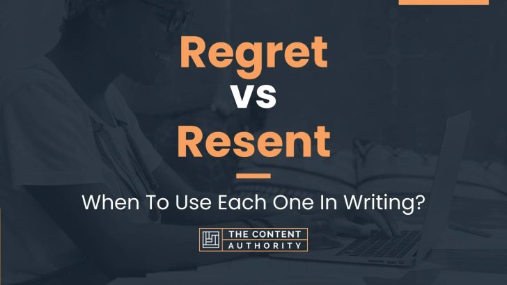 Regret vs Resent: When To Use Each One In Writing?