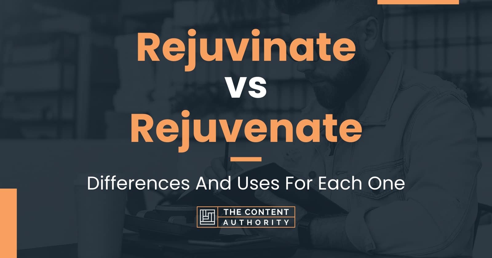 Rejuvinate vs Rejuvenate: Differences And Uses For Each One