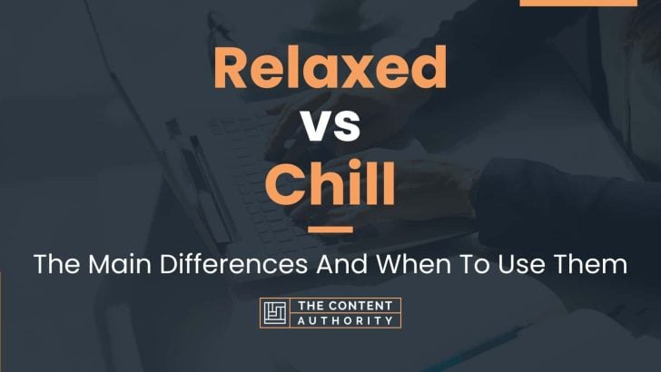 Relaxed vs Chill: The Main Differences And When To Use Them