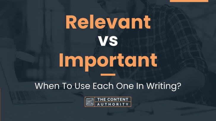 relevant-vs-important-when-to-use-each-one-in-writing