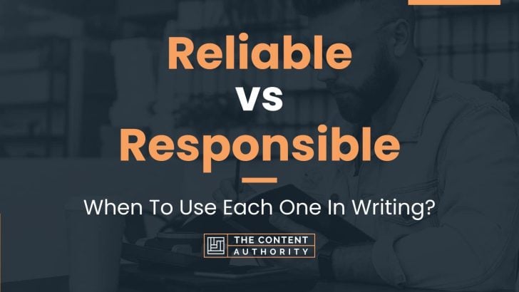 Reliable Vs Responsible: When To Use Each One In Writing?