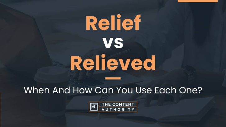 Relief vs Relieved: When And How Can You Use Each One?
