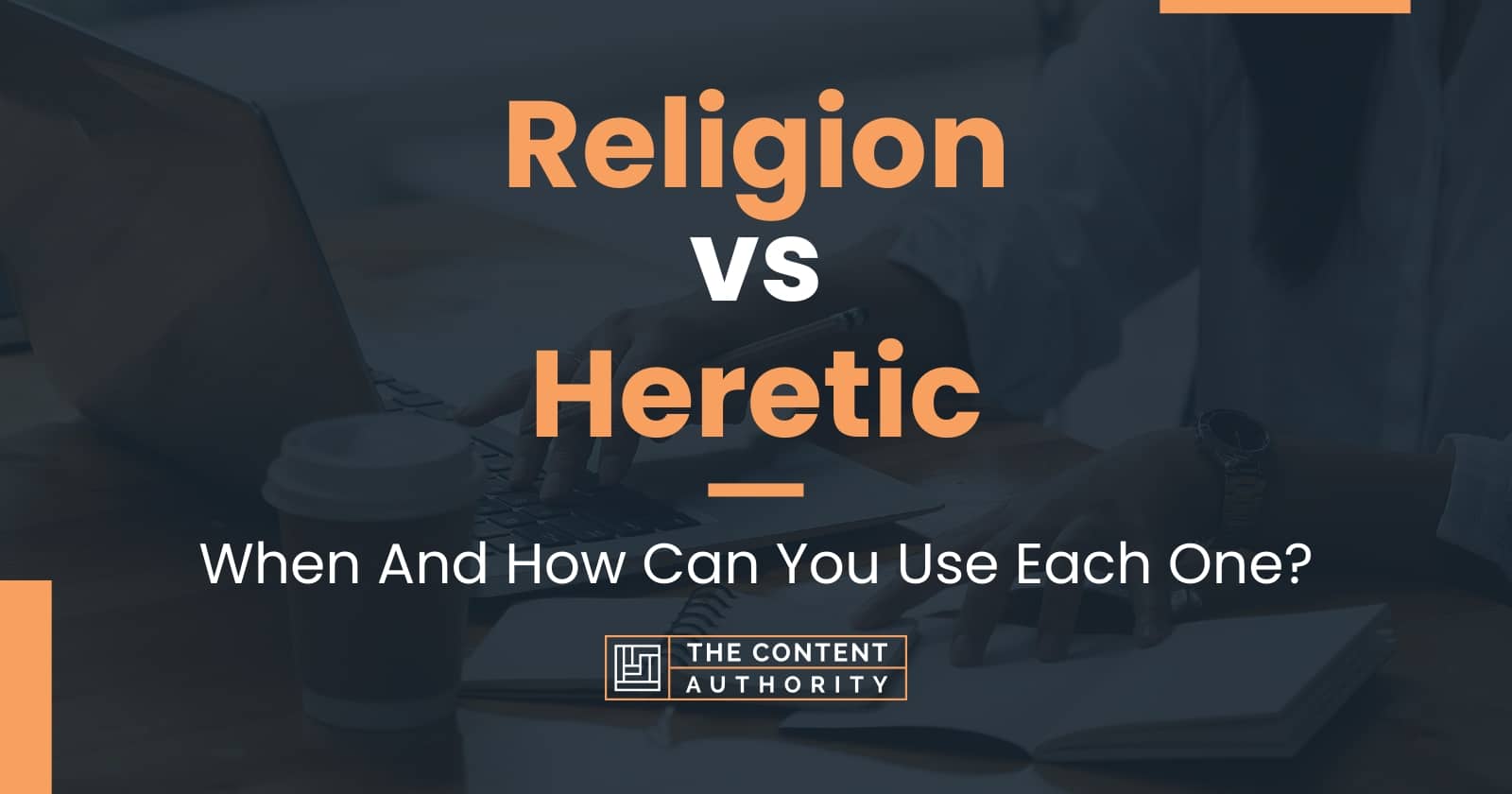 Religion Vs Heretic: When And How Can You Use Each One?