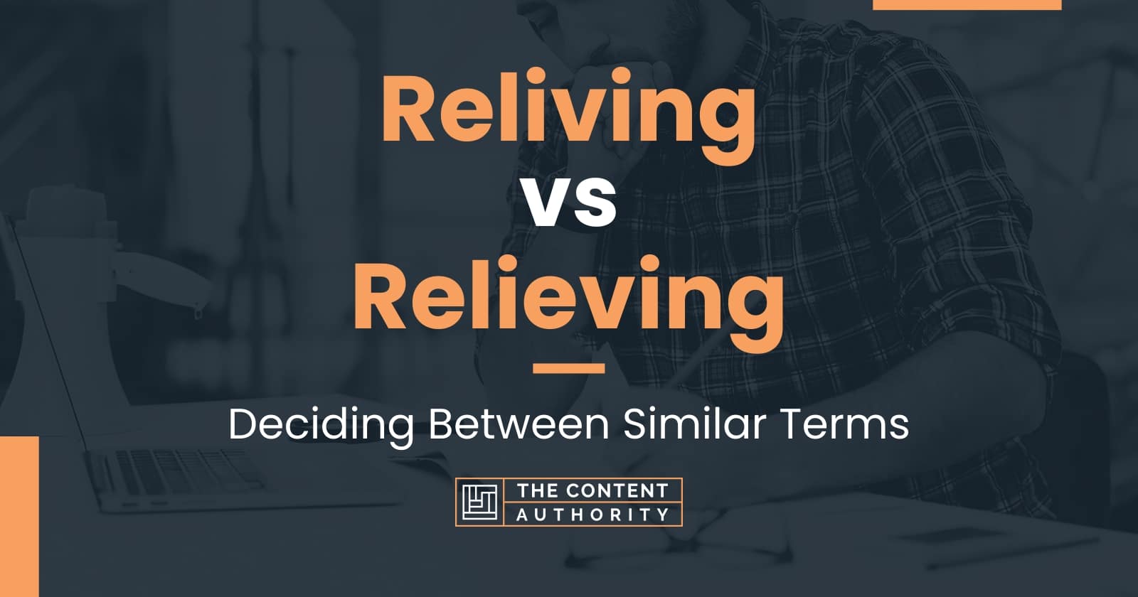 Reliving vs Relieving: Deciding Between Similar Terms