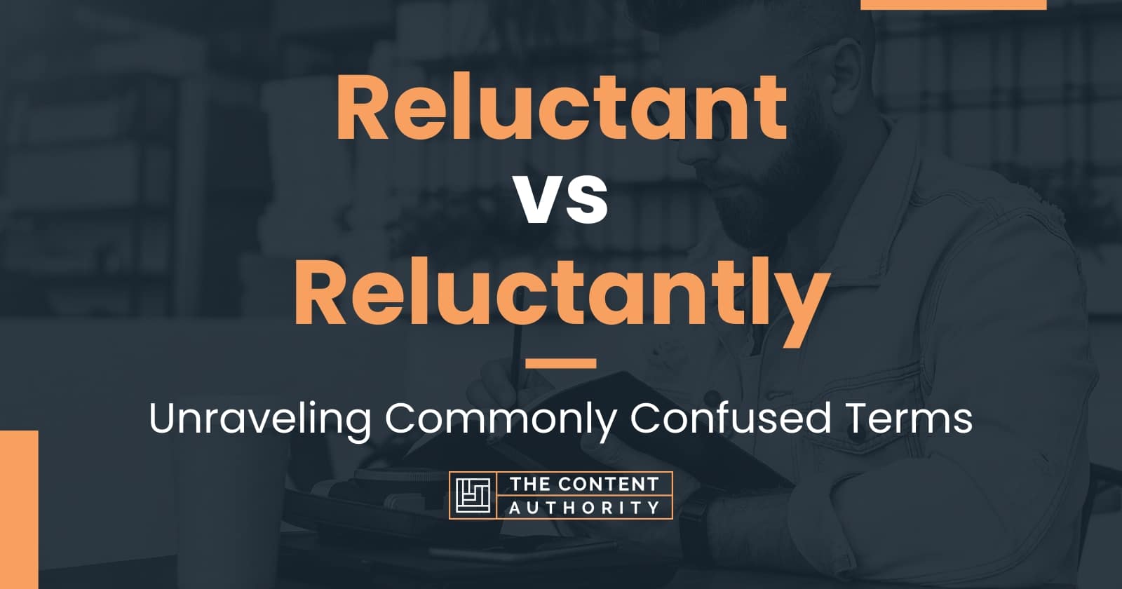 Reluctant Vs Reluctantly: Unraveling Commonly Confused Terms