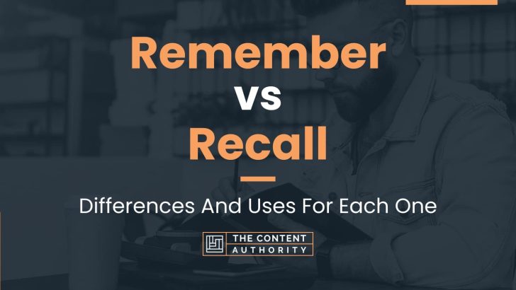 remember-vs-recall-differences-and-uses-for-each-one