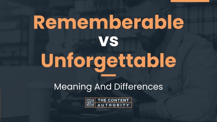 rememberable-vs-unforgettable-meaning-and-differences