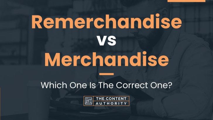 Remerchandise vs Merchandise: Which One Is The Correct One?
