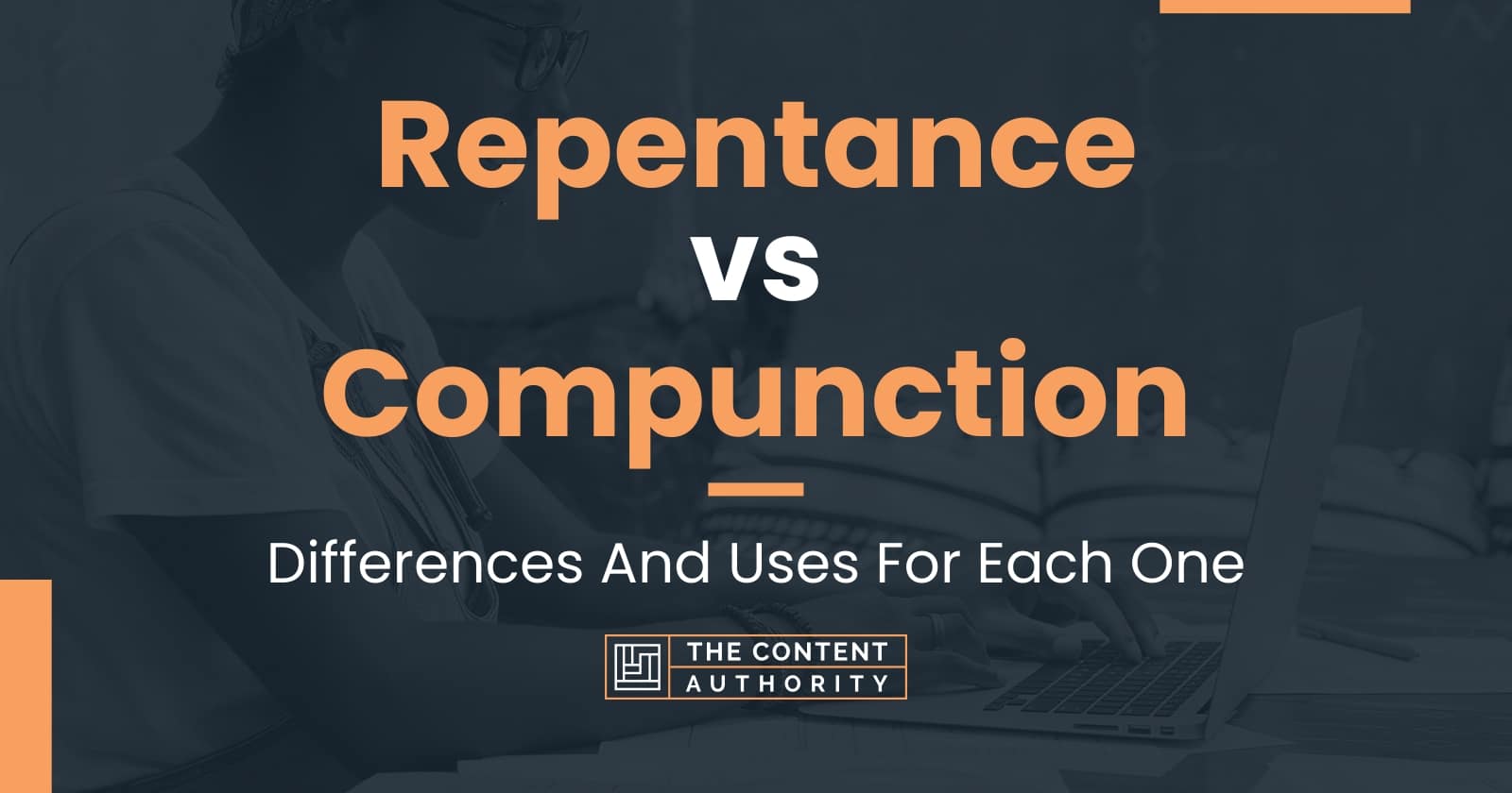 Repentance vs Compunction: Differences And Uses For Each One