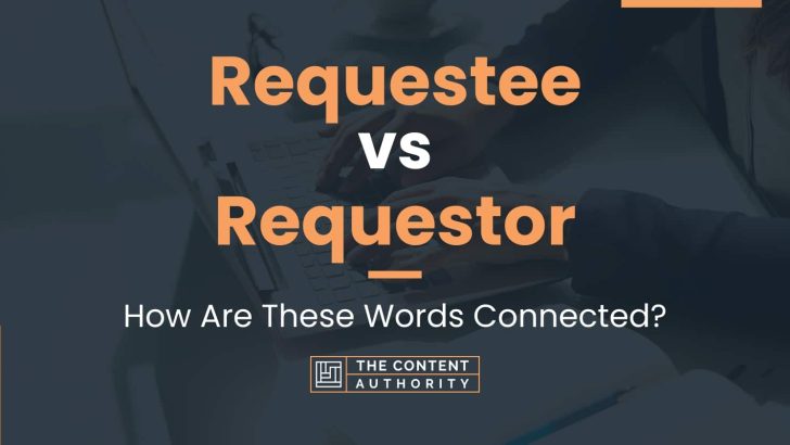 Requestee vs Requestor: How Are These Words Connected?