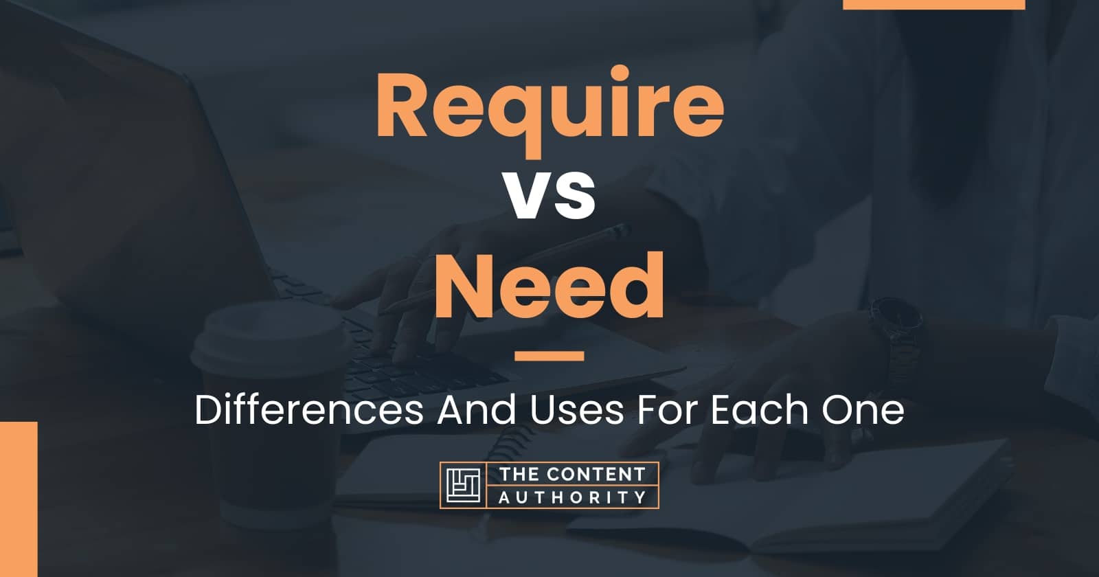 Require vs Need: Differences And Uses For Each One