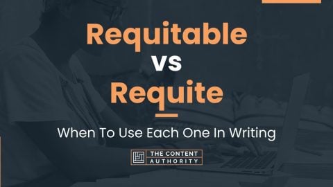 Requitable vs Requite: When To Use Each One In Writing